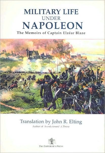 Military Life Under Napoleon: The Memoirs of Captain Elzear Blaze