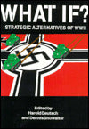 What If?: Alternate Strategies of World War II