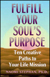 Fulfill Your Soul's Purpose: Ten Creative Paths to Your Life Mission