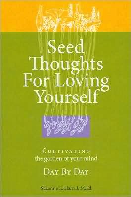 Seed Thoughts for Loving Yourself: Cultivating the Garden of Your Mind