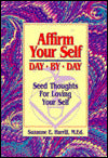 Affirm Your Self Day by Day: Seed Thoughts for Loving Yourself