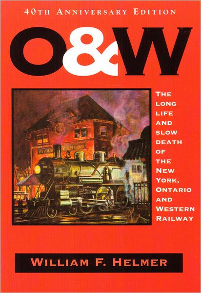 O. and W: The Long Life and Slow Death of the New York, Ontario and Western Railway