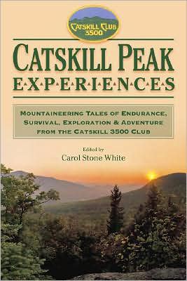 Catskill Peak Experiences: Mountaineering Tales of Endurance, Survival, Exploration & Adventure from the Catskill 3500 Club