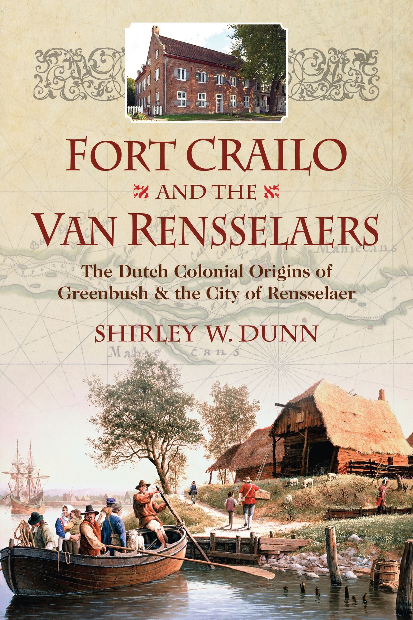Fort Crailo and the Van Rensselaers: The Dutch Colonial Origins of Greenbush and the City of Rensselaer