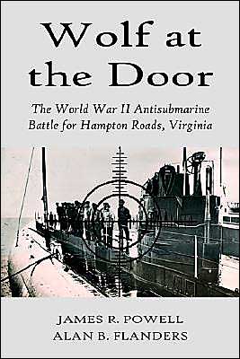 Wolf at the Door: The World War II Antisubmarine Battle for Hampton Roads