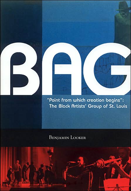 BAG Point From Which Creation Begins: The Black Artists' Group in St. Louis