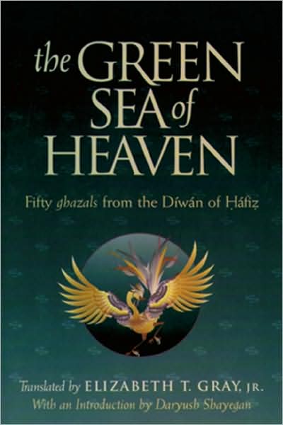 Green Sea of Heaven : Fifty Ghazals from the Diwan of Hafiz