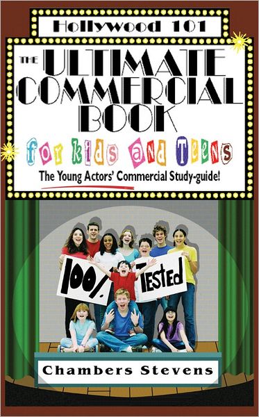 The Ultimate Commercial Book for Kids and Teens: The Young Actors' Commercial Study-Guide (Hollywood 101 Series)