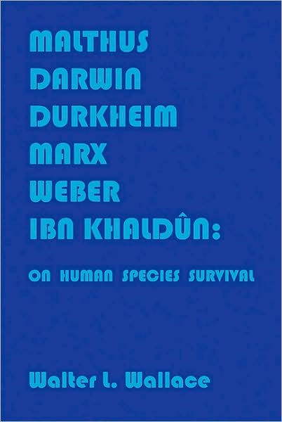 Malthus, Darwin, Durkheim, Marx, Weber, Ibn Khaldun: On Human Species Survival