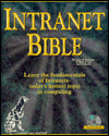Intranet Bible: Learn the Fundamentals of Intranets-Today's Hottest Topic in Computing