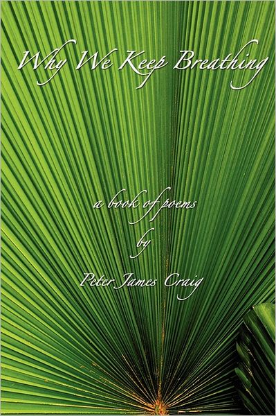 Why We Keep Breathing: A Book of Poems
