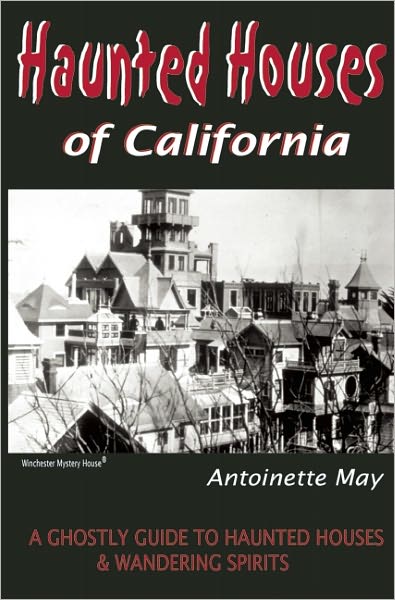 Haunted Houses of California: A Ghostly Guide to Haunted Houses and Wandering Spirits