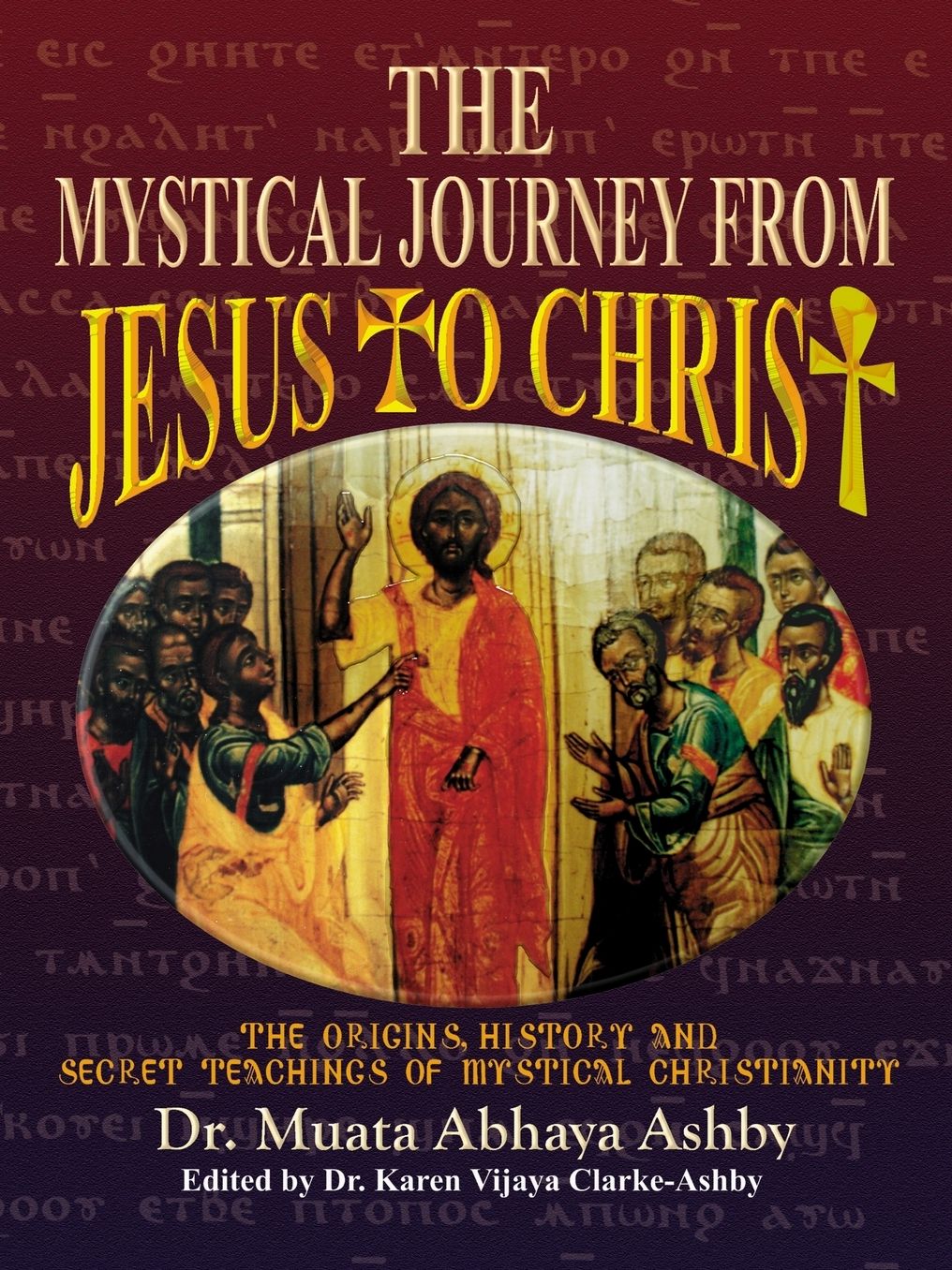 The Mystical Journey from Jesus to Christ: The Origins, History and Secret Teachings of Mystical Christianity