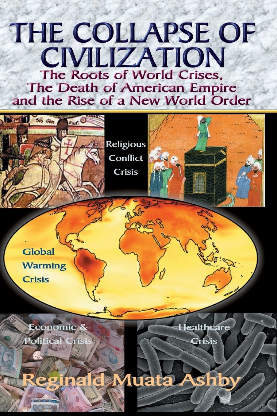 The Death Of American Empire: Neo-Conservatism, Theocracy, Economic Imperialism, Environmental Disaster And The Collapse Of Civilization