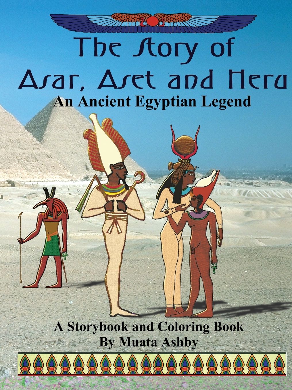 The Story of Asar, Aset and Heru: An Ancient Egyptian Legend, a Storybook and Coloring Book