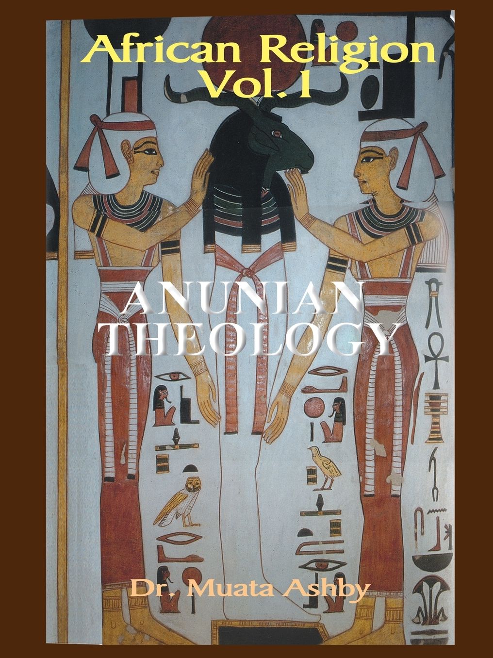 Anunian Theology: The Mysteries of Ra and the Secrets of the Creation Myth