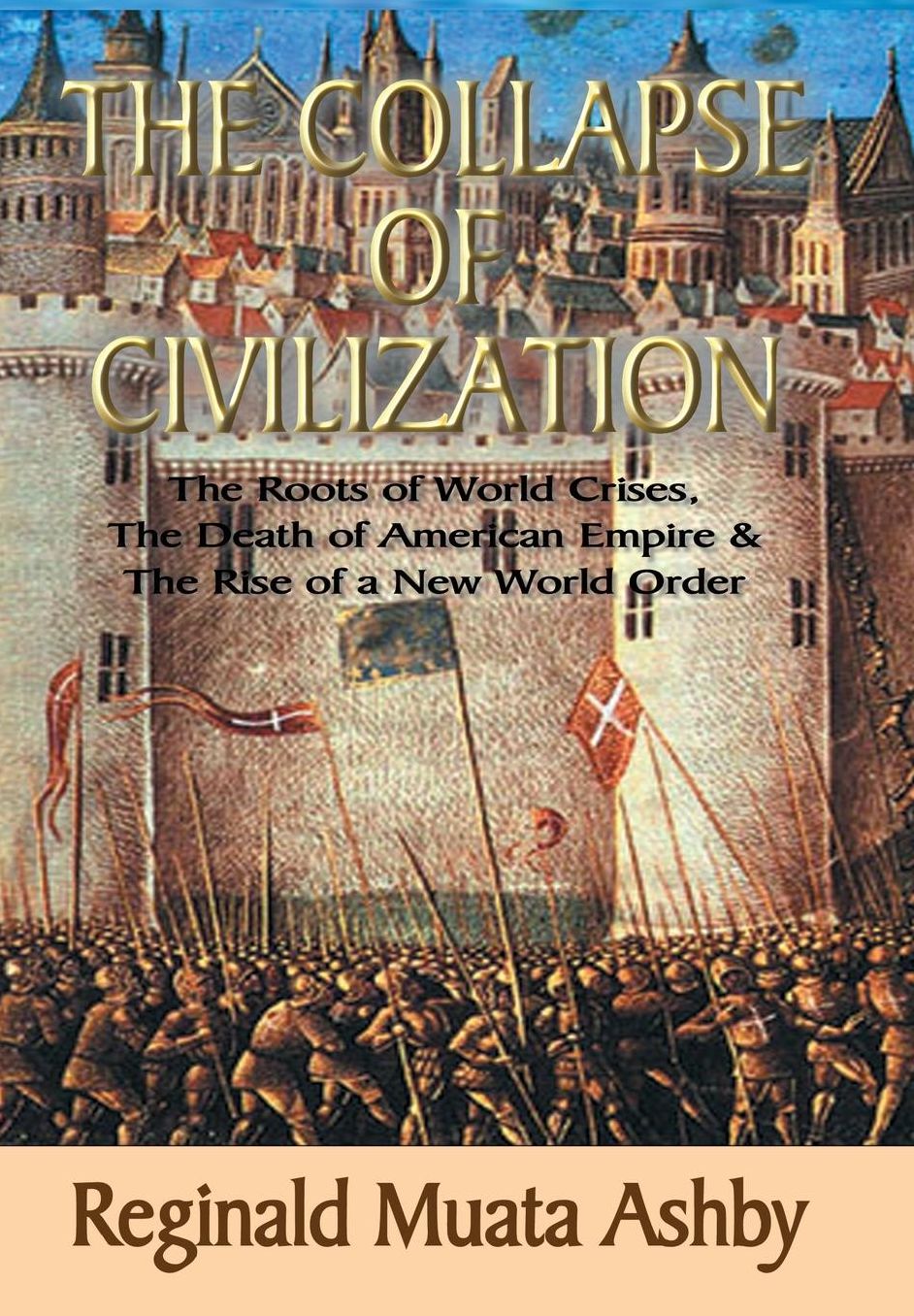 The Death Of American Empire: Neo-Conservatism, Theocracy, Economic Imperialism, Environmental Disaster And The Collapse Of Civilization