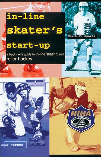 In-Line Skater's Start-Up: A Beginner's Guide to In-Line Skating and Roller Hockey