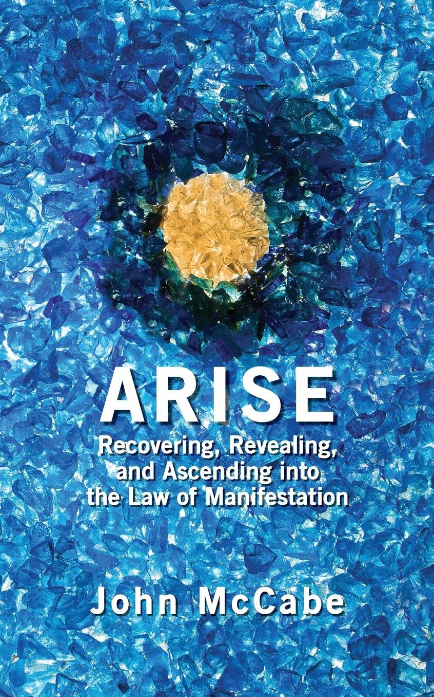 Arise: Recovering, Revealing, and Ascending into the Law of Manifestation