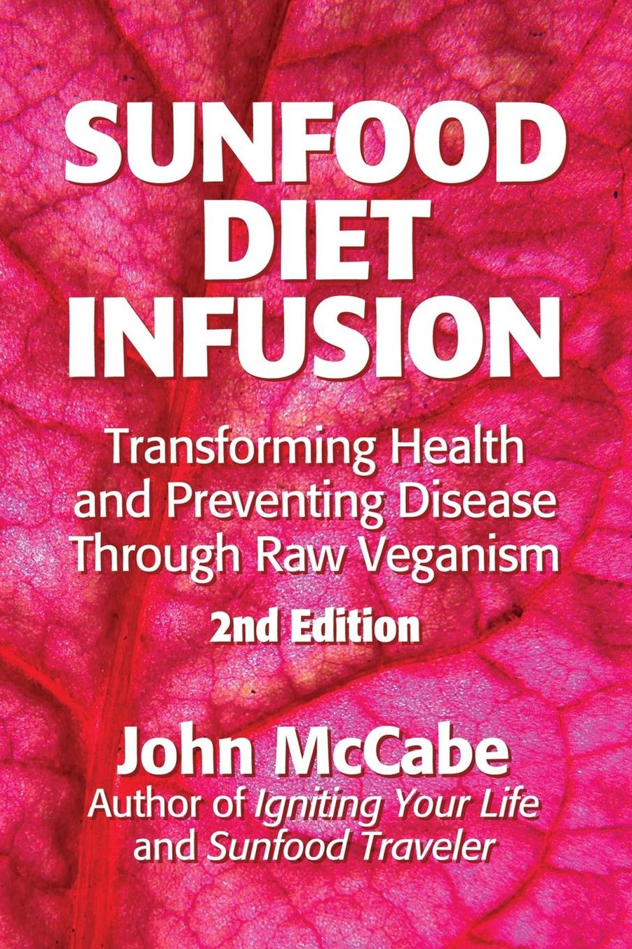 Sunfood Diet Infusion: 2nd Edition: Transforming Health and Preventing Disease Through Raw Veganism