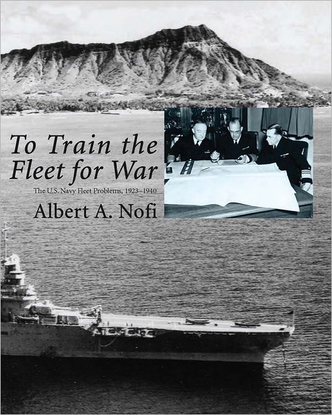 To Train the Fleet for War: The US Navy Fleet Problems, 1923-1940