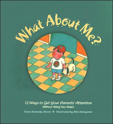 What about Me?: 12 Ways to Get Your Parents' Attention