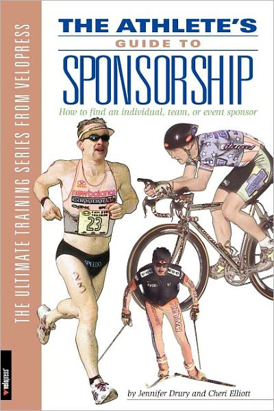Athlete's Guide to Sponsorship: How to Find an Individual, Team or Event Sponsor