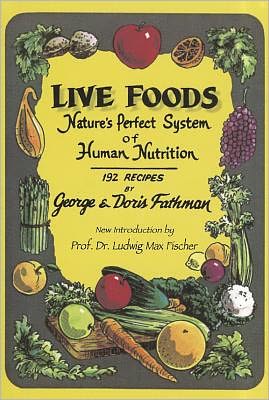 Live Foods: Nature's Perfect System of Human Nutrition