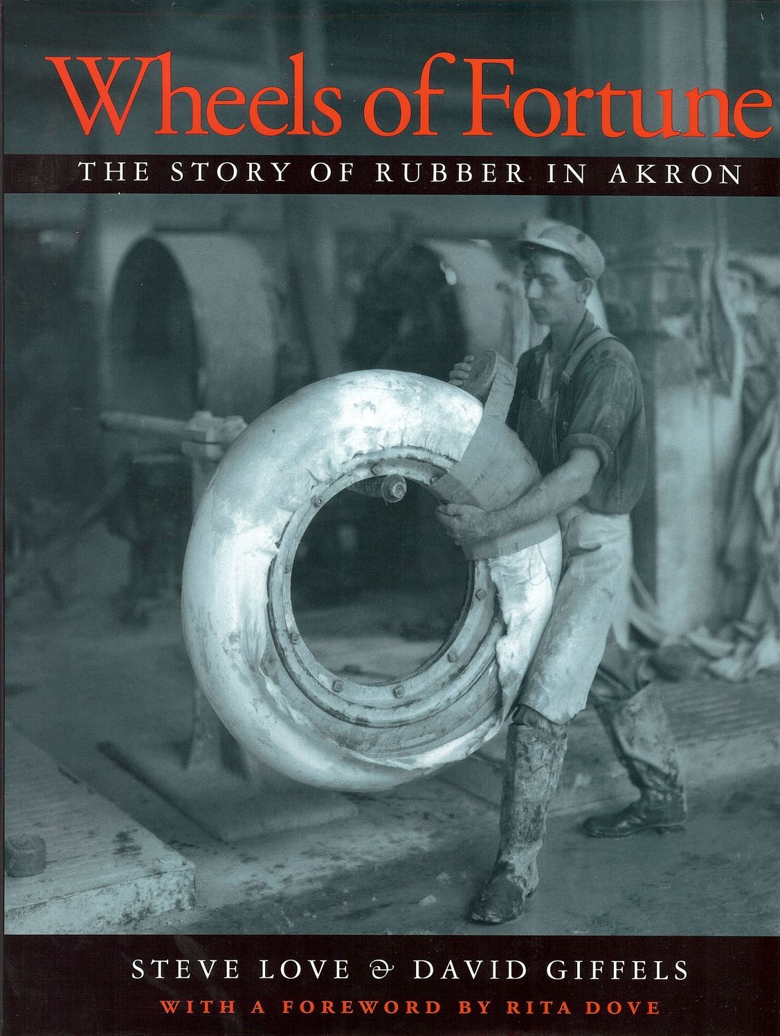 Wheels of Fortune: The Story of Rubber in Akron
