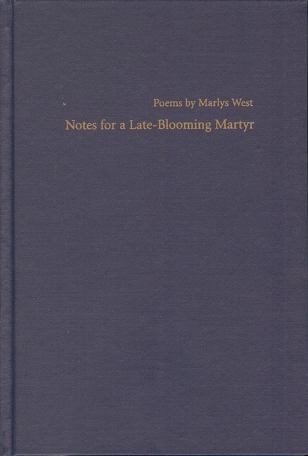 Notes for a Late-Blooming Martyr : Poems