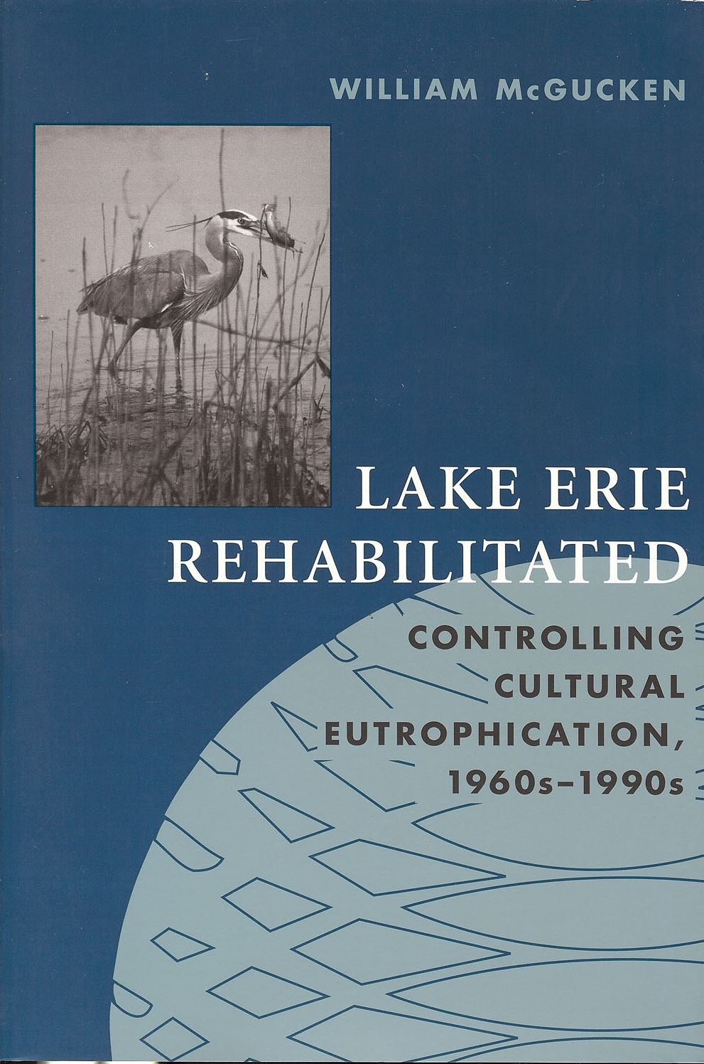 Lake Erie Rehabilitated: Controlling Cultural Eutrophication, 1960s-1990s