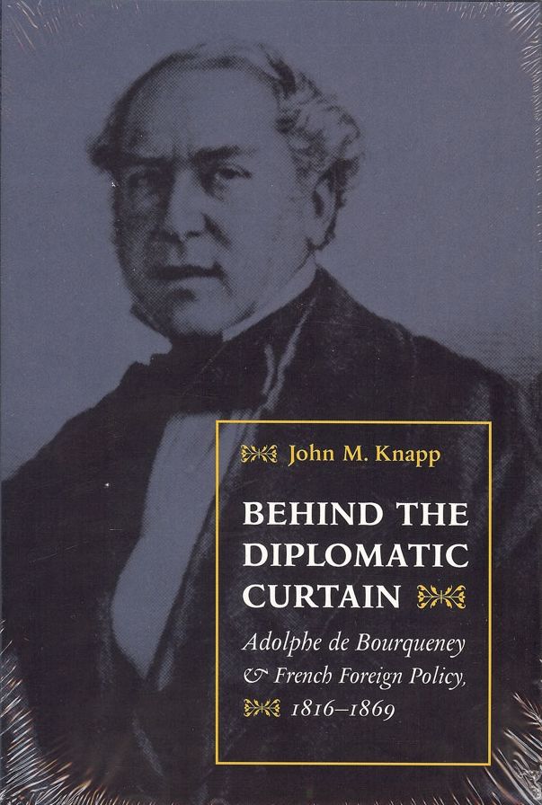 Behind the Diplomatic Curtain: Adolphe de Bourqueney and French Foreign Policy, 1816-1869