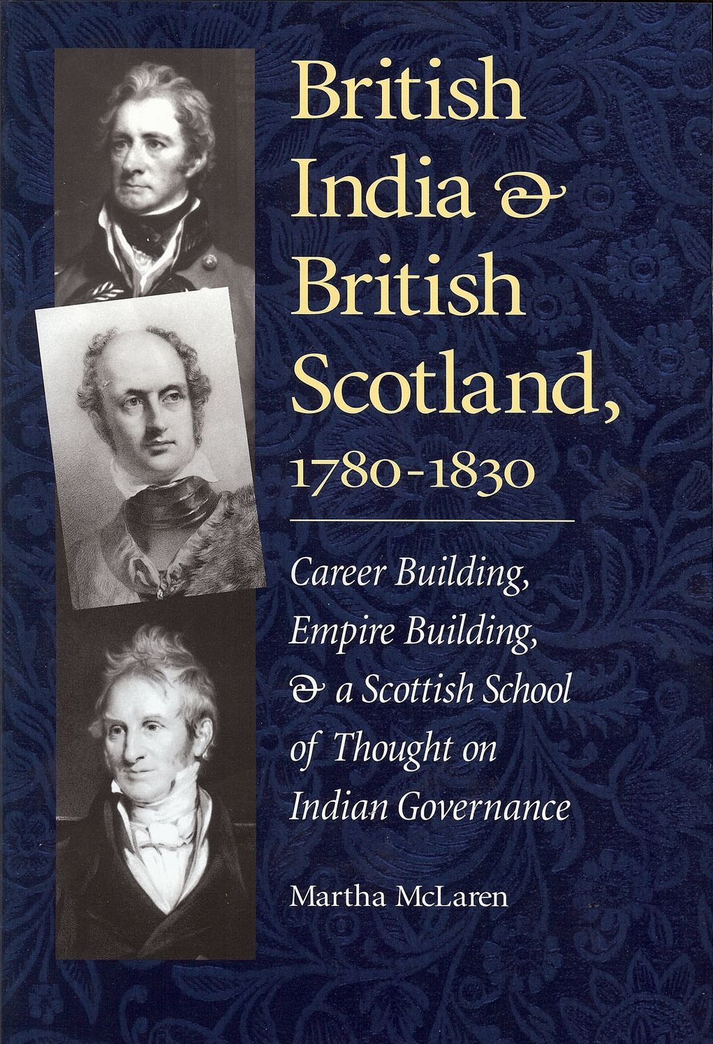 British India and British Scotland, 1780-1830: Career-Building, Empire-Building, and a Scottish School of Thought on Indian Governance