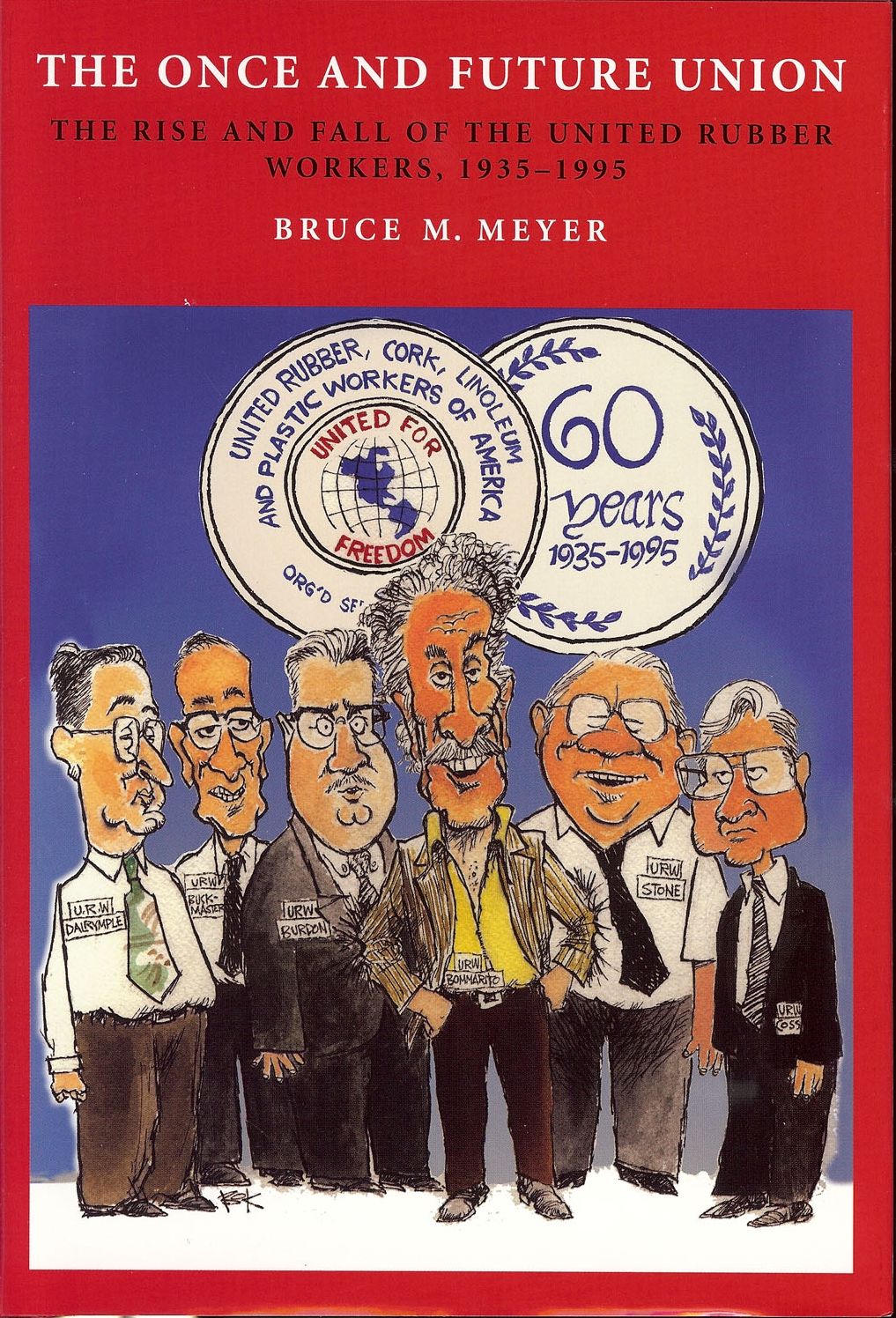 The Once and Future Union: The Rise and Fall of the United Rubber Workers, 1935-1995
