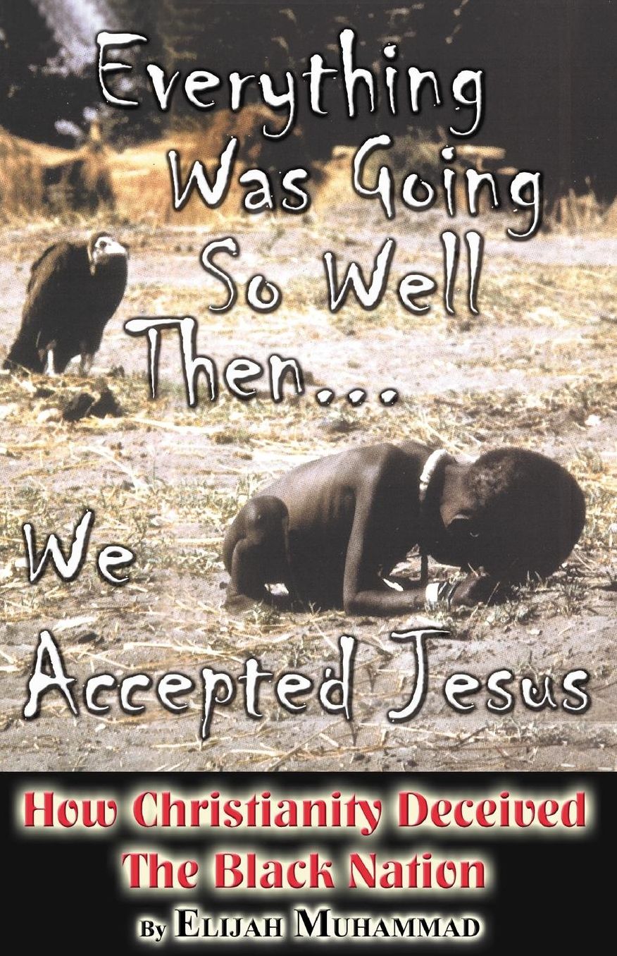 Everything Was Going So Well...Then We Accepted Jesus: : How Christianity Deceived The Black Nation