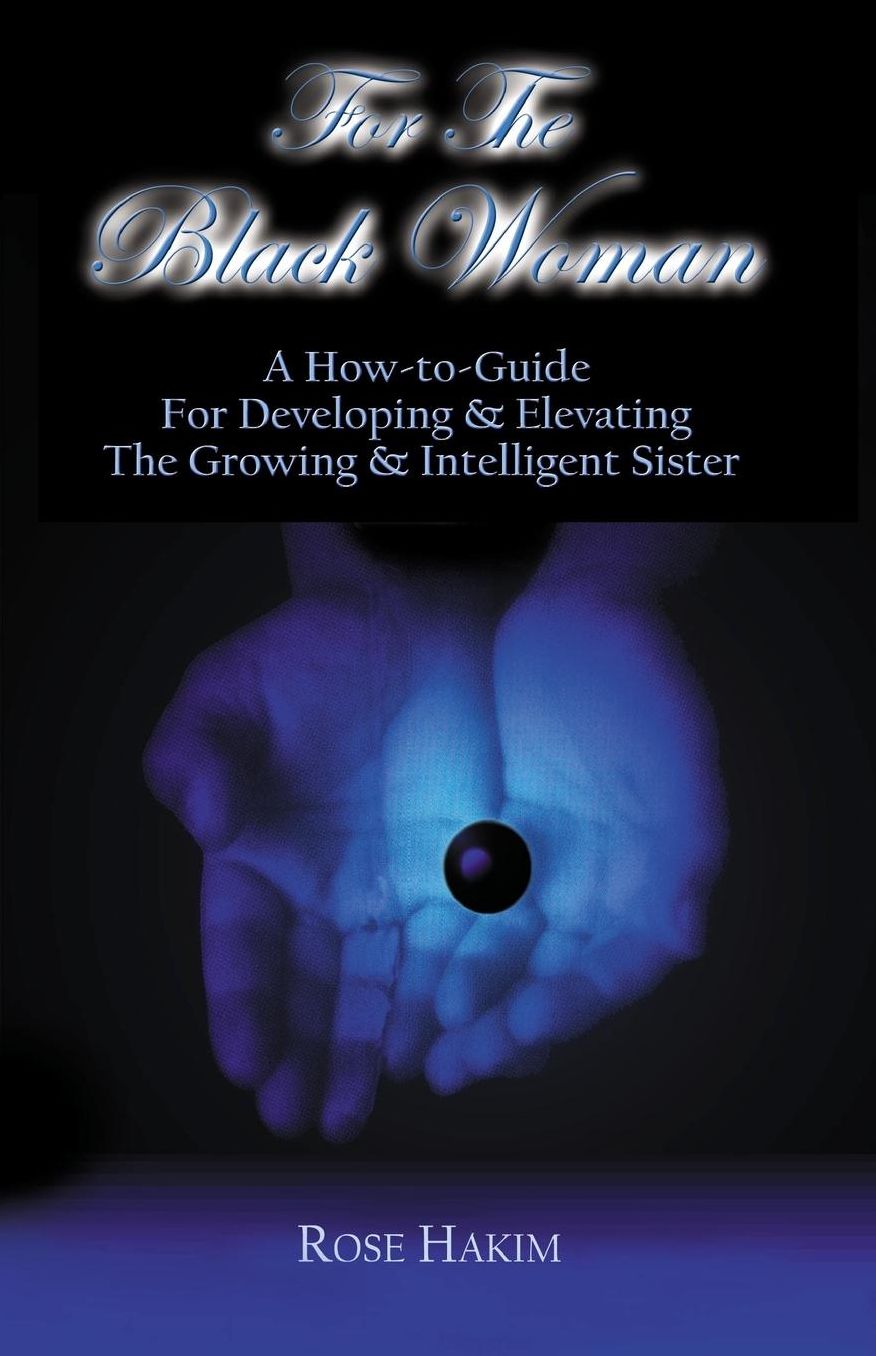 For the Black Woman: A How-to-Guide for Elevating and Developing the Intelligent Sister