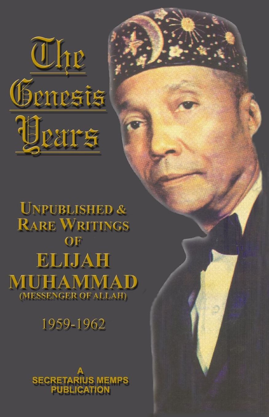 The Genesis Years - Unpublished and Rare Writings of Elijah Muhammad 1959 - 1962: Unpublished and Rare Writings of Elijah Muhammad (1959-1962)