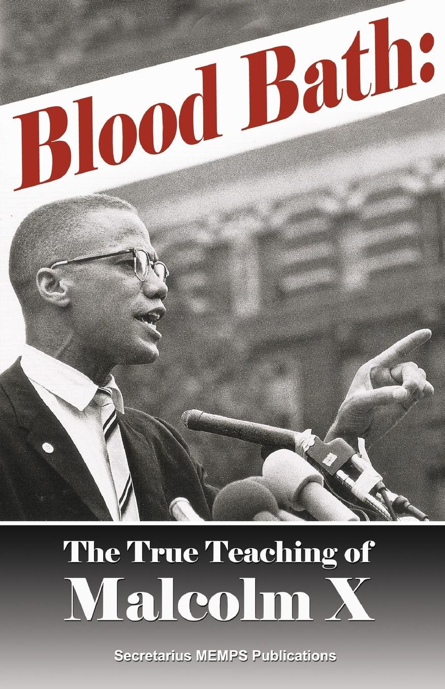 Blood Bath Teaching: The True Teachings of Malcolm X Seldom Told