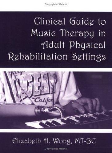Clinical Guide to Music Therapy in Adult Physical Rehabilitation Settings