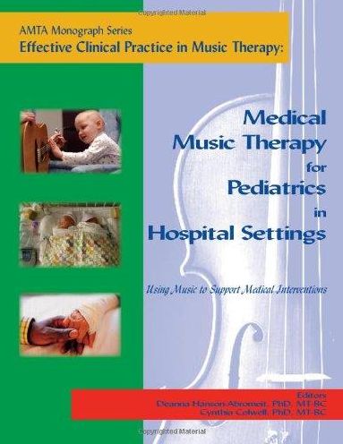 Effective Clinical Practice in Music Therapy: Medical Music Therapy for Pediatrics in Hospital Settings