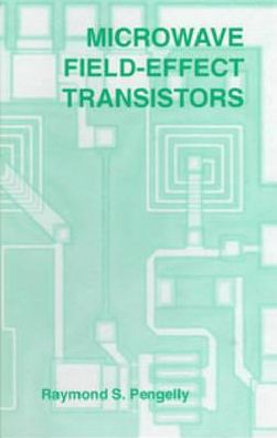 Microwave Field-Effect Transistors: Theory, Design and Applications