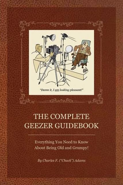 The Complete Geezer Guidebook: Everything You Need to Know About Being Old and Grumpy!