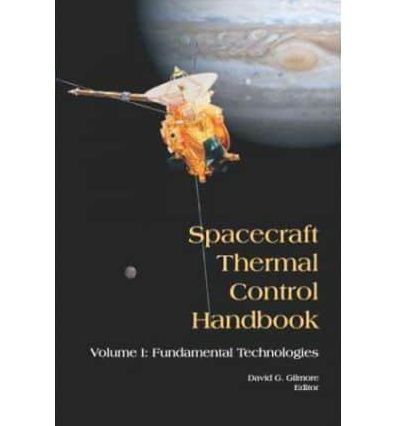 Spacecraft Thermal Control Handbook, Volume I: Fundamental Technologies