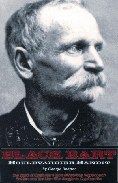 Black Bart Boulevardier Bandit: The Saga of California's Most Mysterious Stagecoach Robber and the Men Who Sought to Capture Him