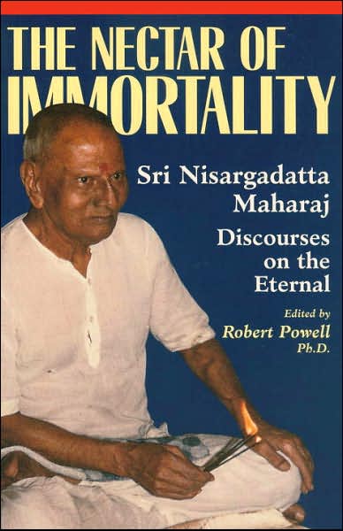 The Nectar of Immortality: Sri Nisargadatta Maharaj's Discourses on the Eternal