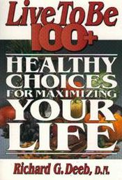 Live to be 100+: Healthy Choices for Maximizing Your Life