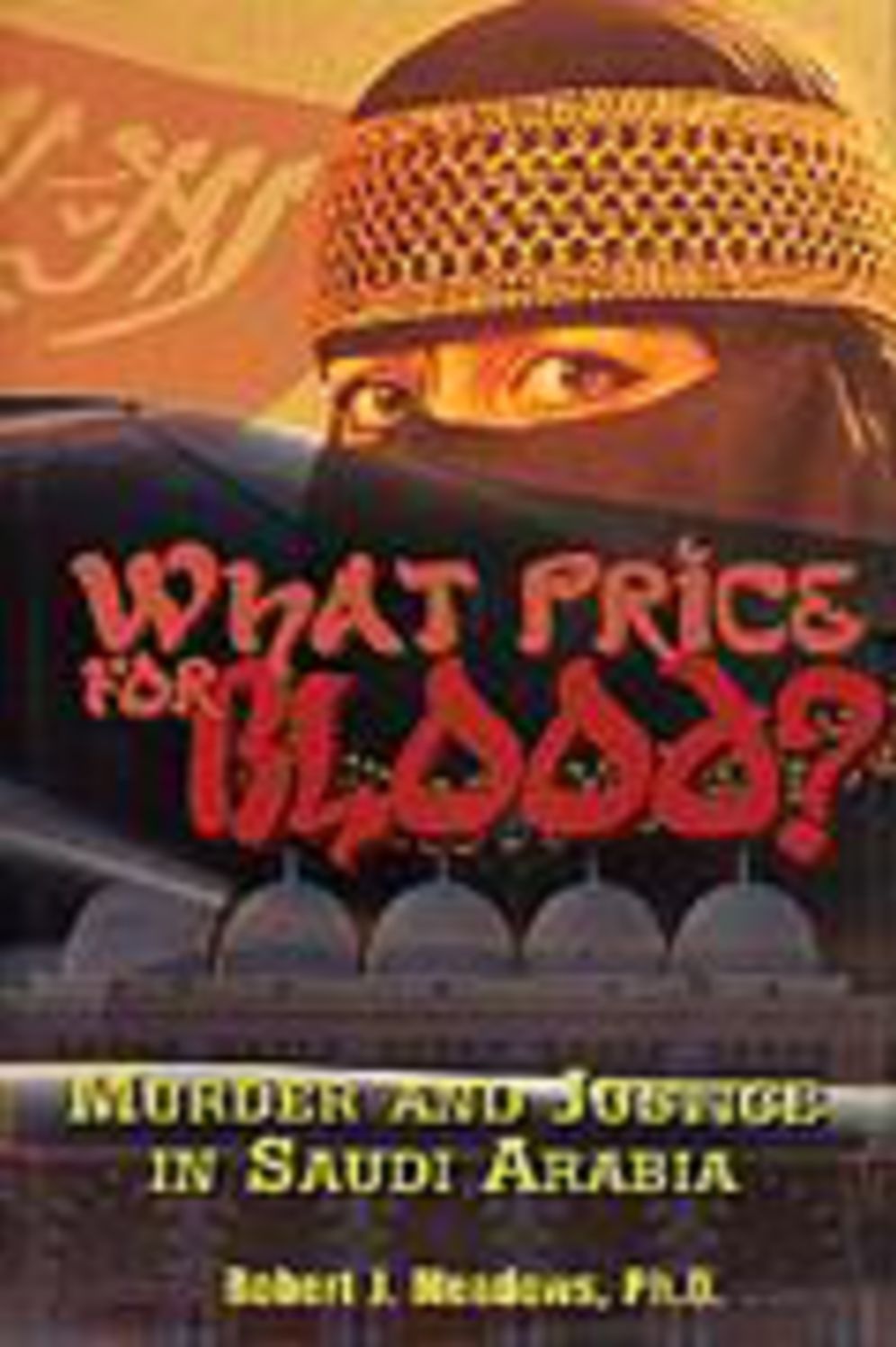 What Price for Blood?: Murder and Justice in Saudi Arabia