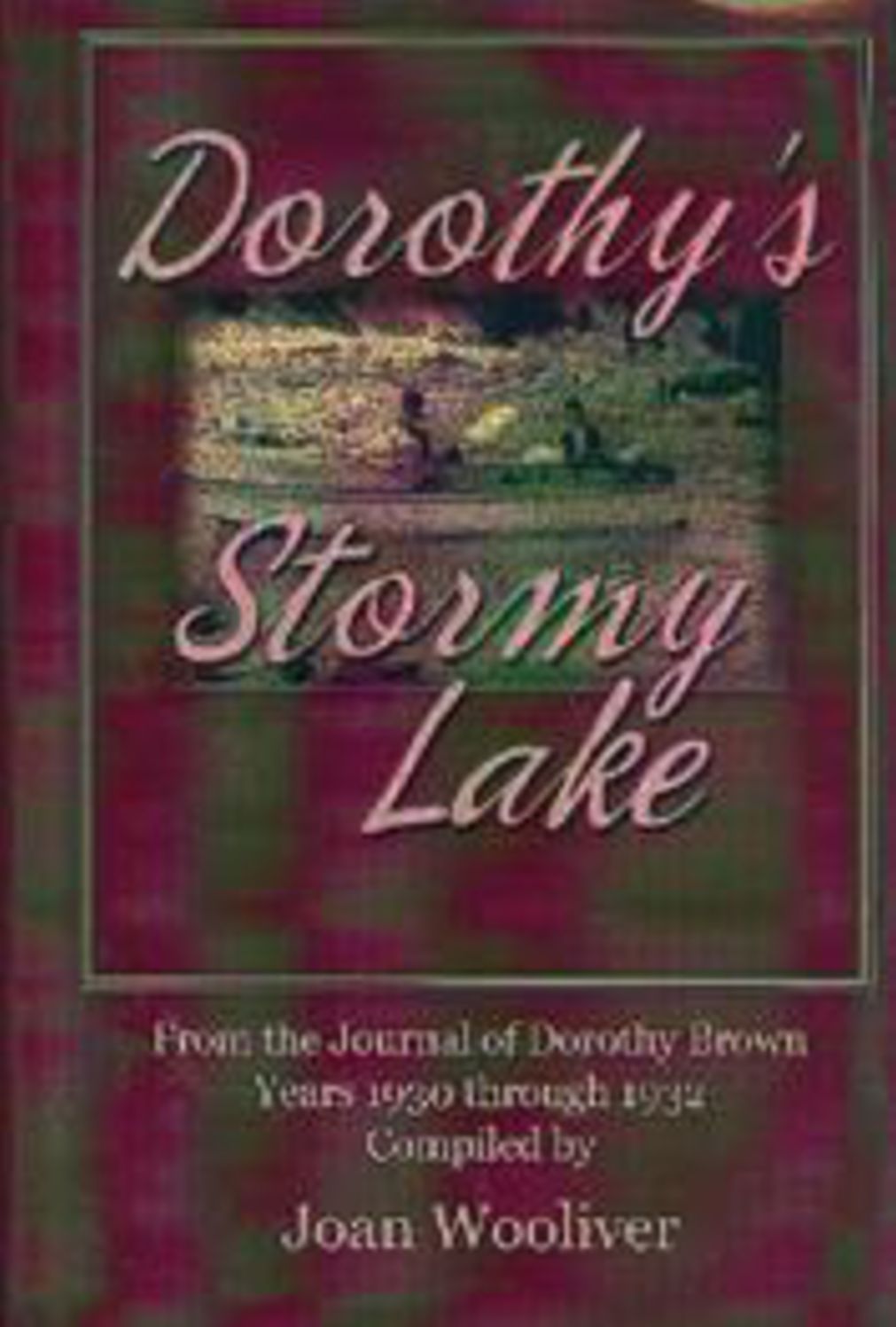 Dorothy's Stormy Lake: From the Journal of Dorothy Brown. Years 1930 through 1932