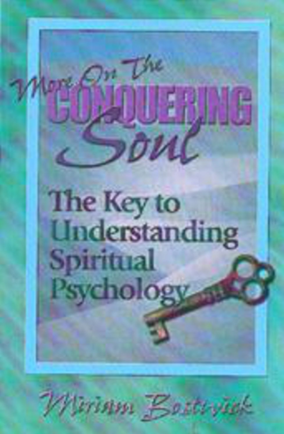 More on the Conquering Soul: The Key to Understanding Spiritual Psychology.
