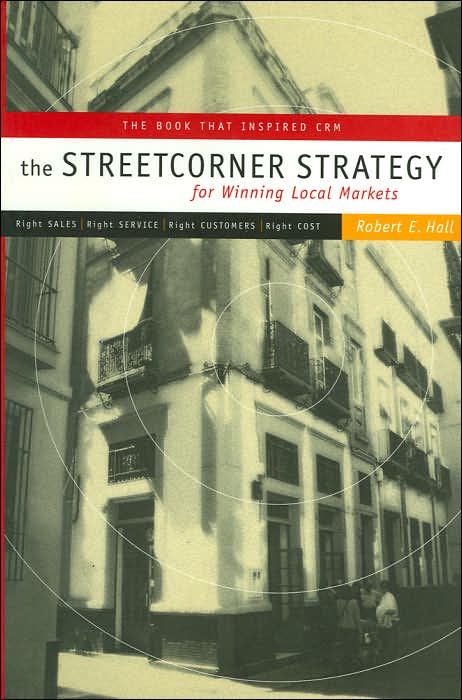 Streetcorner Strategy for Winning Local Markets: Right Sales, Right Service, Right Customers, Right Cost